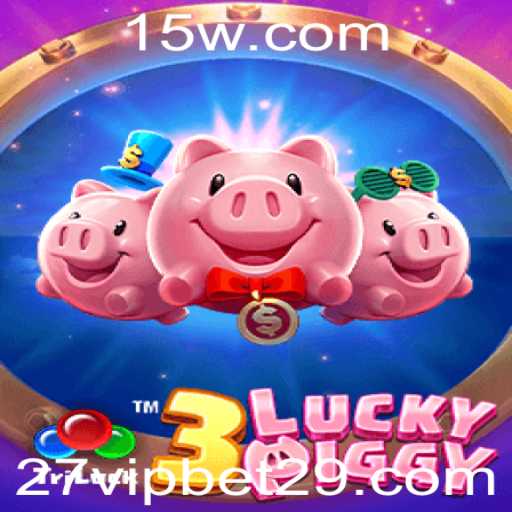 3LUCKYPIGGY: Descubra a Emoção do Jogo com 27 VIP Bet