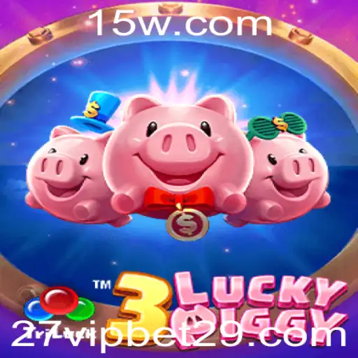 3LUCKYPIGGY: Descubra a Emoção do Jogo com 27 VIP Bet