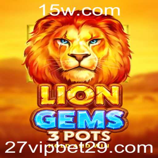 LionGems3pots: Uma Jornada Através dos Tesouros da Selva com 27 vip bet
